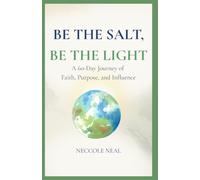 Be the Salt, Be the Light: A 60-Day Devotional of Faith, Purpose and Influence