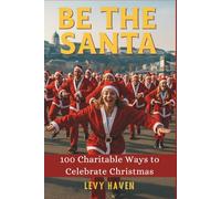 Be the Santa : 100 Charitable Ways to Celebrate Christmas: Detailed charitable acts with respectful Guidance
