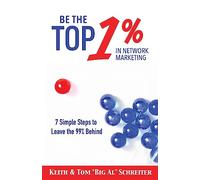 Be the Top 1% in Network Marketing: Simple Steps to Leave the 99% Behind