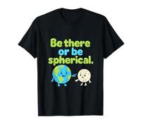 Be There Or Be Spherical Science Nerd Humor Bubble Police T-Shirt
