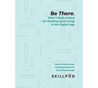 Be There... With 7 Skills Critical For Working (And Living) In The Digital Age