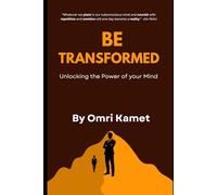 BE TRANSFORMED: Unlocking the Power of Your Mind