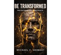 Be Transformed When God Rebuilds What the World Wrote Off - Michael C Herbert - Herbert Ministries - ebook (ePub) - Livre