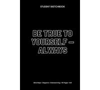 Be True to Yourself - Always: Student Sketchbook (6x9, Blank, 110 Pages) - Mind Maps, Diagrams & Study Notes for College and High School