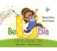 Be U Eva / Sé Tú Misma, Eva Bilingual Edition / Edición Bilingüe