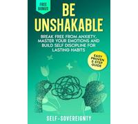 Be Unshakable: Break Free from Anxiety, Master Your Emotions, and Build Self-Discipline for Lasting Habits