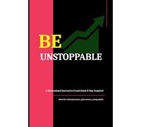 Be Unstoppable: A Motivational Journal to Crush Goals & Stay Inspired