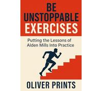 Be Unstoppable Exercises: Putting the Lessons of Alden Mills Into Practice
