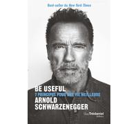 Be Useful - 7 principes pour une vie meilleure - 2ème édition - Arnold Schwarzenegger - Tredaniel La Maisnie - Poche - Guide