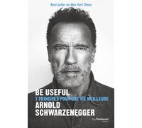 Be Useful - 7 principes pour une vie meilleure - Arnold Schwarzenegger - Tredaniel La Maisnie - Poche - Guide