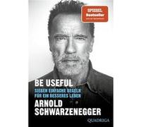 Arnold Schwarzenegger – Be Useful