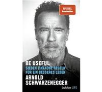 Be Useful | Arnold Schwarzenegger Arnold SchwarzeneggerArnold Schwarzenegger (Auteur)