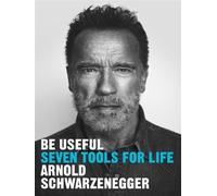 Be Useful Seven tools for life - Arnold Schwarzenegger - Penguin Group - broché - Biographie