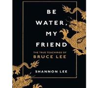 Be water, my friend Shannon Lee (Auteur)