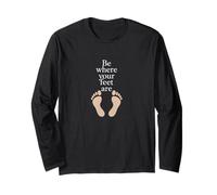 Be Where Your Feet Are - Citation inspirante de pleine conscience Manche Longue
