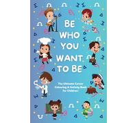 Be Who You Want to Be: The Ultimate Career Coloring & Activity Book for Children!