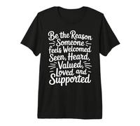 Be Why Someone Feels Seen Heard and Valued - T-Shirt Haut de Gamme
