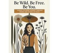 Be Wild. Be Free. Be You.: A Boho Coloring Journey Through Words, Art, and Shades of Peace