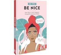 Be You - Be Nice: Dein Weg zu mehr Mitgefühl, Empathie und innerer Stärke. Weil niemand so ist wie du