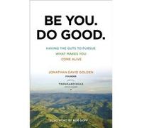 Be You. Do Good. Having the Guts to Pursue What Makes You Come Alive by Bob Goff Jonathan David Golden (Auteur)