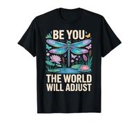 Be You The World Will Adjust Libellule Nature T-Shirt