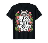 Be You The World Will Adjust Ok Funny Cute Raton Laveur T-Shirt