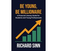 Be Young, Be Millionaire: A Financial Literacy Guide for Students and Young Professionals