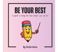 Be Your Best: A guide to being the best learner you can be!