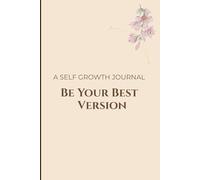 Be Your Best Version: A Self Growth Journal