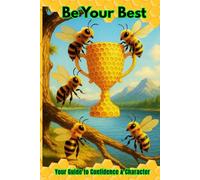 Be Your Best: Your Guide to Confidence & Character