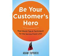 Adam Toporek – Be Your Customer's Hero – Amacom