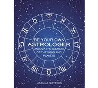 Be Your Own Astrologer by Joanna Watters Inconnu (Auteur)
