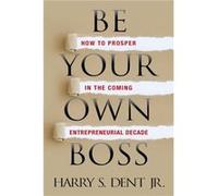 Be Your Own Boss by Harry S. Dent Jr. Unknown (Auteur)