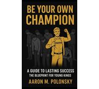 Be Your Own Champion: The Blueprint for Young Kings