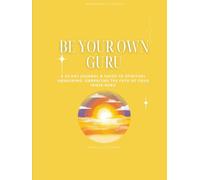 BE YOUR OWN GURU LEGACY EDITION: A 30-Day Journal & Guide to Spiritual Awakening: Embracing the Path of Your Inner Guru