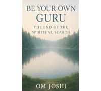 Be Your Own Guru: The End of the Spiritual Search