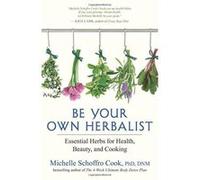 Be Your Own Herbalist: Essential Herbs for Health, Beauty, and Cooking - [Version Originale] Inconnu (Auteur)