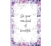 Be Your Own Kind of Beautiful: Girls’ Journal with Motivational Quotes, Self-Love Prompts, and Creative Writing & Doodle Pages: A Positive and ... Quotes, and Fun Creative Spaces