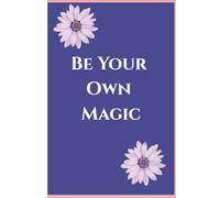 Be Your Own Magic: Create The Magic You Wish to See In Others
