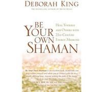 Be Your Own Shaman | Deborah King Deborah KingDeborah King (Auteur)