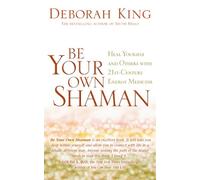 Be Your Own Shaman: Heal Yourself And Others With 21St-Century Energy Medicine