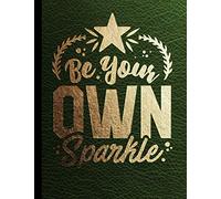 Be Your Own Sparkle Sketch Book: Large Notebook For Drawing, Writing, Doodling, Sketching Or Painting. Green Leather Style & Golden Text (Blank Pages Drawing & Lined Journal) For Girls, Women, Teenage