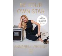 Be Your Own Star Dreh dein Licht auf und bring die Welt zum Strahlen - Annabell Whitney - GRÄFE UND UNZER Verlag GmbH - ebook (ePub) - Livre