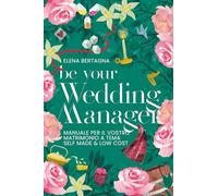 Be your Wedding Manager: Manuale per il vostro matrimonio a tema, self-made & low-cost