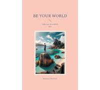 Be Your World: Lebe, wer du wirklich bist