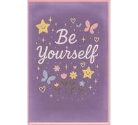 BE YOURSELF A 120-Day Guided Journal to Help You Trust Yourself, Let Go & Live Authentically