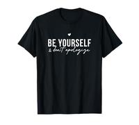 Be Yourself and Don't Apologize Positive Citation Motivational T-Shirt