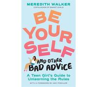 Be Yourself and Other Bad Advice A Teen Girl's Guide to Unlearning the Rules - MEREDITH WALKER - Workman Kids - ebook (ePub) - Livre