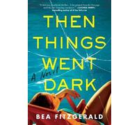 Bea Fitzgerald Then Things Went Dark (Poche)