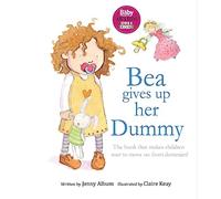 Bea Gives up her Dummy: The book that makes children want to move on from dummies! (Featuring the 'Dummy Fairy')